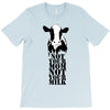 not your mom not your milk T-Shirt