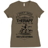 I Don't Need Therapy Just to Do Snowboarding Ladies Fitted T-Shirt