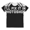i'll fix it in photoshop All Over Women's T-shirt