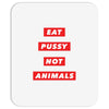 eat pussy not animals Mousepad