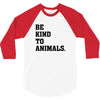 Be Kind To Animals 3/4 Sleeve Shirt