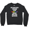started from the closet now we are queer Crewneck Sweatshirt