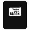 you had me at bacon Mousepad