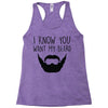 i know you want my beard Racerback Tank
