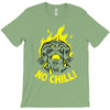 no chill! T-Shirt