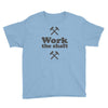 work the shaft Youth Tee