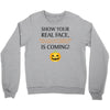 show your real face, halloween is coming Crewneck Sweatshirt