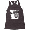 my dog think i m perfect who cares what anyone else things Racerback Tank