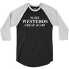 Make Westeros Great Again 3/4 Sleeve Shirt