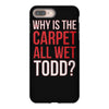 why is the carpet all wet todd.. iPhone 8 Plus