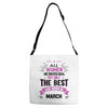 All Women Created Equal But The Best Born In March Adjustable Strap Totes
