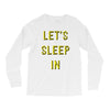 let's sleep in Long Sleeve Shirts