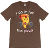 i do it for the pizza T-Shirt