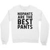 no pants are the best pants Crewneck Sweatshirt