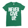 never give up 2 Ladies Fitted T-Shirt