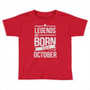 legends are born in october Toddler T-shirt