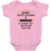 smart good looking nurse doesnt get better this Baby Onesie