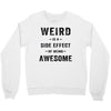 Weird Is A Side Effect Of Being Awesome Crewneck Sweatshirt