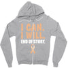 I Can I Will End Of The Story Zipper Hoodie