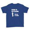 born to go fishing forced to work mens funny Youth Tee