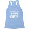 i drink i know Racerback Tank