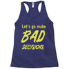 let's go make bad decisions Racerback Tank