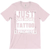 Just One More Tattoo I Promise T-Shirt