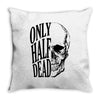 only half dead Throw Pillow
