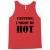caution i might be hot Tank Top