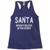 santa doesn't believe in you either Racerback Tank
