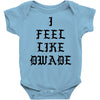 I FEEL LIKE DWADE Baby Bodysuit