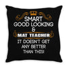 Smart Good Looking Math Teacher Doesnt Get Better Than This Throw Pillow