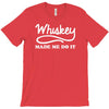 whiskey made me do it funny T-Shirt