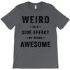 Weird Is A Side Effect Of Being Awesome T-Shirt