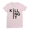 killing it Ladies Fitted T-Shirt