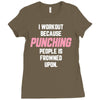 I Workout Because Punching People Is Frowned Upon Ladies Fitted T-Shirt
