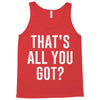 that's all you got Tank Top