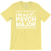 i m not judging you i am a psycho major T-Shirt