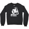 born to ride Crewneck Sweatshirt