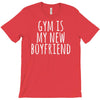 gym is my new boyfriend T-Shirt