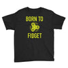 born to fidget Youth Tee