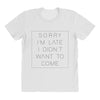 Sorry Im Late I Didnt Want To Come All Over Women's T-shirt