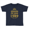 queens are born in 1989 Toddler T-shirt