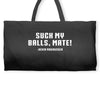 Suck my balls mate Weekender Totes