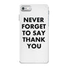 never forget to say thank you iPhone 7 Case