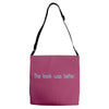 book was better the Adjustable Strap Totes