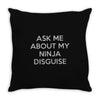 ask me about my ninja disguise Throw Pillow