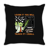 Learn it You Will Teach it i Shall Throw Pillow