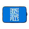 i'm not crazy cause i take the right pills Laptop sleeve