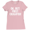 ok but first crawfish Ladies Fitted T-Shirt